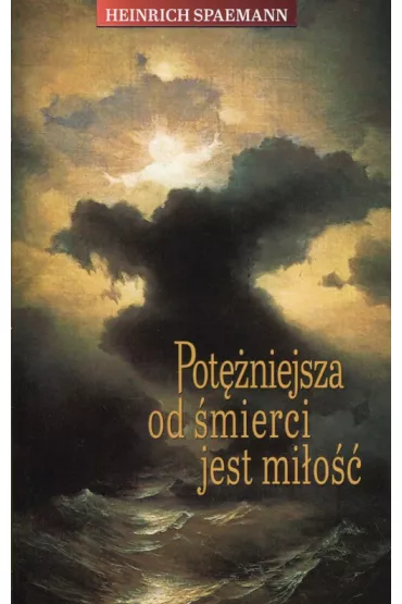 Pot�niejsza od �mierci jest mi�o�� - Spaemann Heinrich