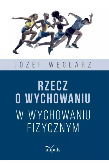 Rzecz o wychowaniu w wychowaniu fizycznym - J�zef W�glarz