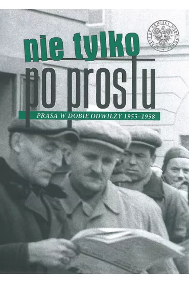 Nie tylko po prostu prasa w dobie odwil�y 1955&ndash;1958 - Pawe� Sasanka, Micha� Przeperski