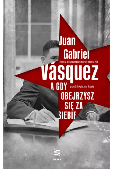 A gdy obejrzysz si� za siebie - Juan Gabriel V�squez