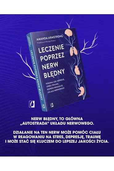 Leczenie poprzez nerw bdny. Pokonaj lk, depresj, stres i traum poprzez regulacj ukadu nerwowego - Amanda  Armstrong