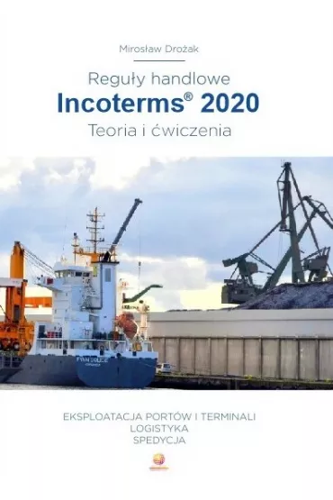 Regu�y handlowe. Incoterms 2020. Teoria i �wiczenia - Miros�aw  Dro�ak