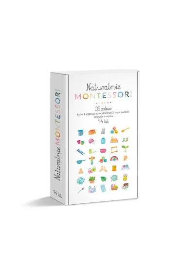 Naturalnie Montessori. 35 zabaw, kt�re kszta�tuj� rozw�j i samodzielno�� dziecka w wieku 1-4 lat - Katarzyna Szcze�niewska, Magdalena Szcze�niewska