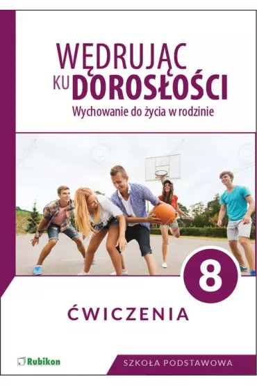 W�druj�c ku doros�o�ci. Wychowanie do �ycia w rodzinie. �wiczenia dla klasy 8 szko�y podstawowej - Teresa Kr�l