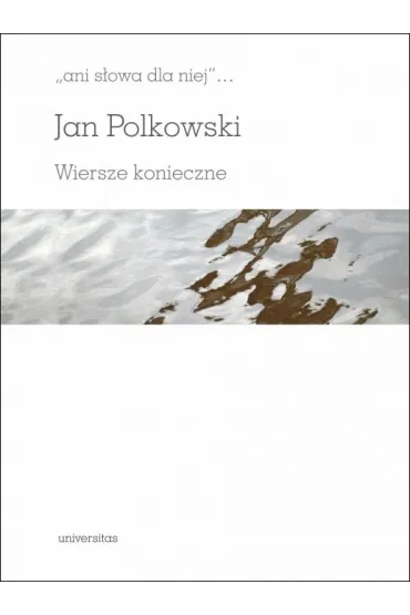 "ani s�owa dla niej" Wiersze konieczne - Jan Polkowski