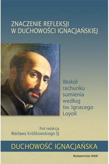 Znaczenie refleksji w duchowo�ci ignacja�skiej - Wac�aw Kr�likowski