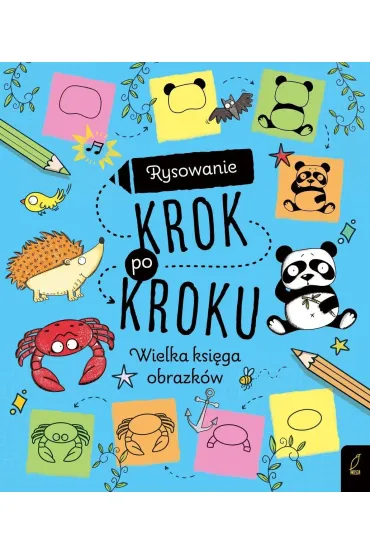 Rysowanie krok po kroku. Wielka ksi�ga obrazk�w