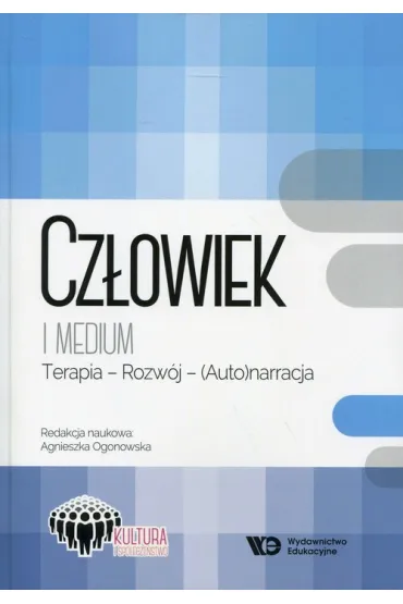 Cz�owiek i medium Terapia - rozw�j - (auto)narracja - Agnieszka Ogonowska