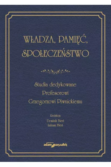 W�adza, pami��, spo�ecze�stwo. Studia dedykowane.. - �ukasz Bie�, Dominik Bie�