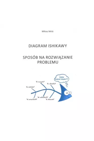 Diagram Ishikawy. Spos�b na rozwi�zanie problemu - Mi�osz Mr�z