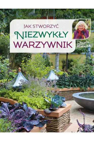 Jak stworzy� niezwyk�y warzywnik - Danuta M�o�niak