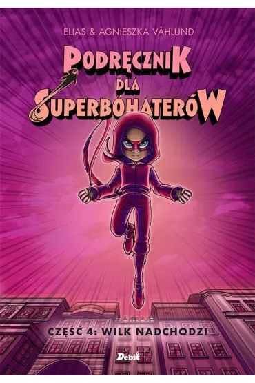 Wilk nadchodzi. Podr�cznik dla Superbohater�w. Tom 4 - Elias Vahlund