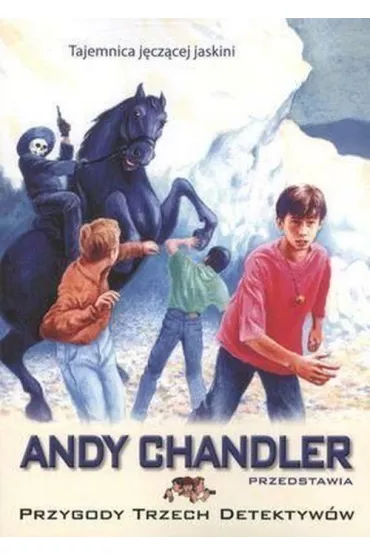 Tajemnica j�cz�cej jaskini. Przygody trzech detektyw�w. Tom 9 - Andy Chandler