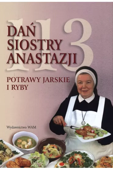 113 da� siostry Anastazji. Potrawy jarskie i rybne - Anastazja Pustelnik