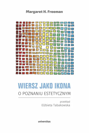 Wiersz jako ikona. O poznaniu estetycznym - Freeman H Margaret