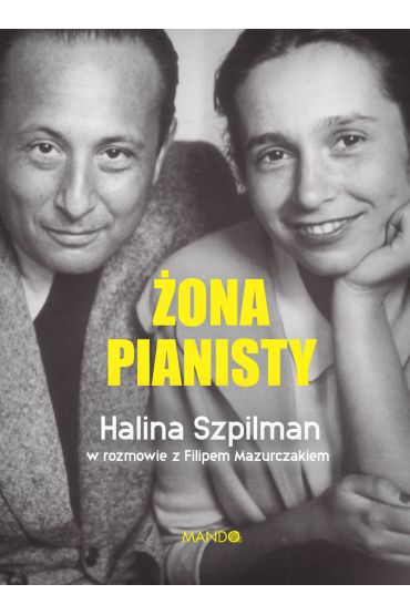 Żona Pianisty. Halina Szpilman w rozmowie z Filipem Mazurczakiem