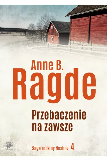 Przebaczenie na zawsze. Saga rodziny Neshov. Tom 4 - Anne B. Ragde
