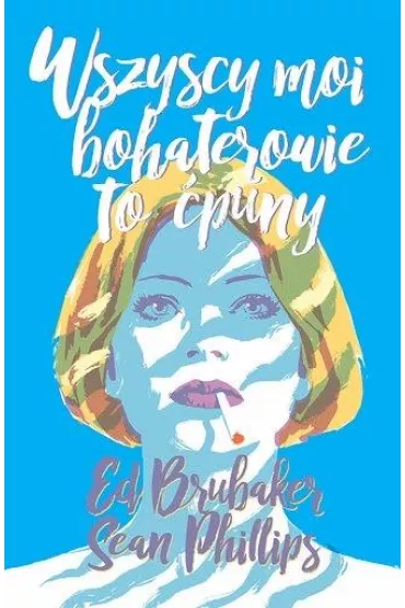 Wszyscy moi bohaterowie to �puny - Ed Brubaker, Sean Phillips