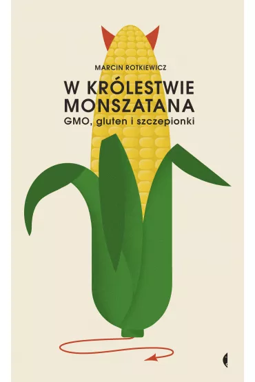 W krlestwie Monszatana. GMO, gluten i szczepionki - Marcin Rotkiewicz