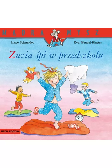 M�dra Mysz - Zuzia. Zuzia �pi w przedszkolu - Liane Schneider