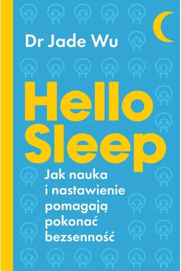 Hello Sleep. Jak nauka i nastawienie pomagaj� pokona� bezsenno�� - Jade Wu