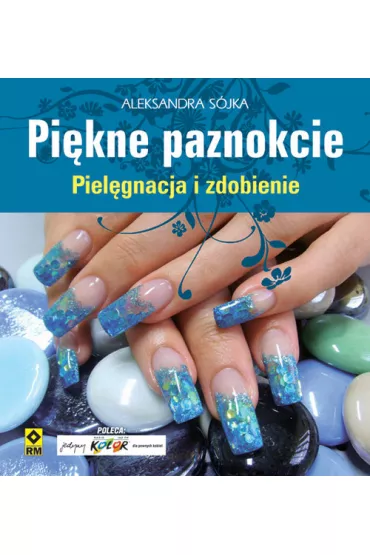 Pi�kne paznokcie Piel�gnacja i zdobienie - Aleksandra S�jka, Aleksandra S Jka