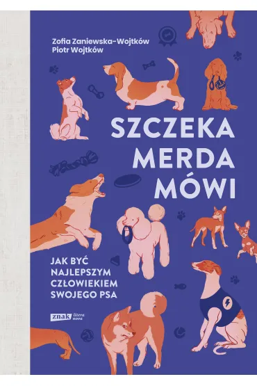 Szczeka, merda, m�wi. Jak by� najlepszym cz�owiekiem swojego psa - Piotr  Wojtk�w, Zofia  Zaniewska-Wojtk�w