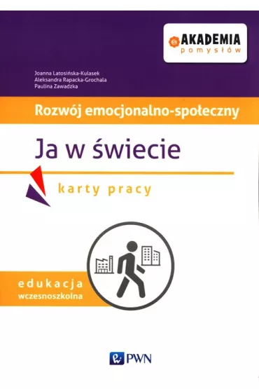 Akademia pomys��w. Ucze� z autyzmem karty pracy. Rozw�j emocjonalno-spo�eczny. Ja w �wiecie - Aleksandra  Rapacka-Grochala, Paulina  Zawadzka, Joanna Latosi�ska-Kulasek