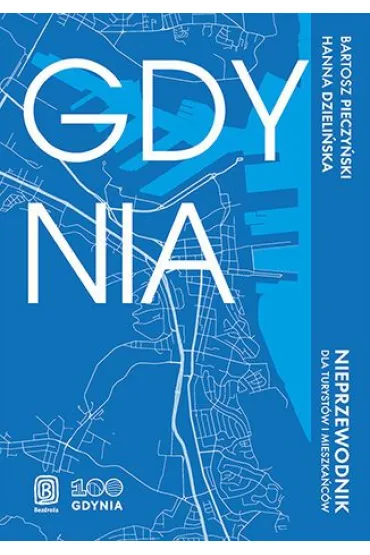 Gdynia. Nieprzewodnik dla turyst�w i mieszka�c�w - Hanna  Dzieli�ska, Bartosz  Pieczy�ski