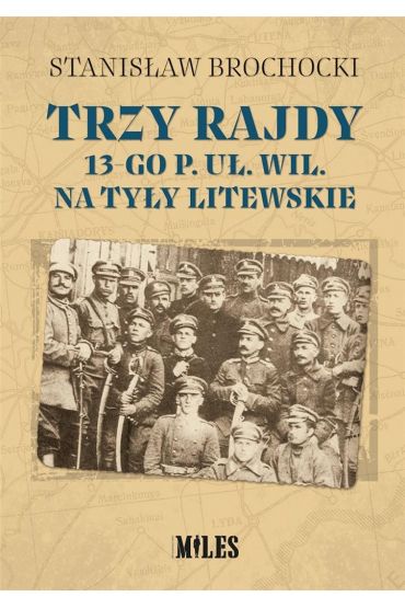 Trzy rajdy 13-go p. uł. wil. na tyły litewskie