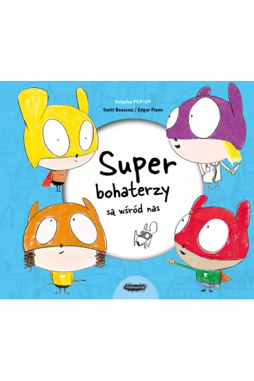 Superbohaterzy s� w�r�d nas. Ksi��ka pop-up - Santi Beascoa