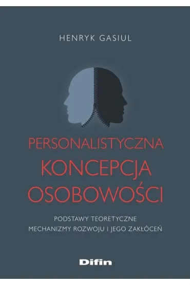 Personalistyczna koncepcja osobowo�ci. Podstawy teoretyczne. Mechanizmy rozwoju i jego zak��ce� - Henryk Gasiul
