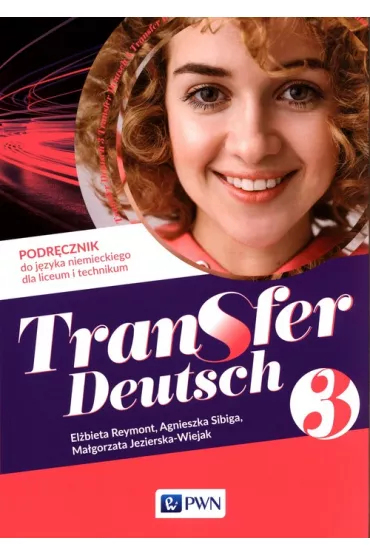 Transfer Deutsch 3. Podr�cznik do j�zyka niemieckiego dla liceum i technikum - Agnieszka Sibiga, El�bieta Reymont, Ma�gorzata Jezierska-Wiejak