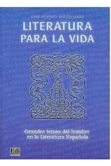 Literatura para la vida Grandes temas del hombre - Jose Antonio Benito Lobo