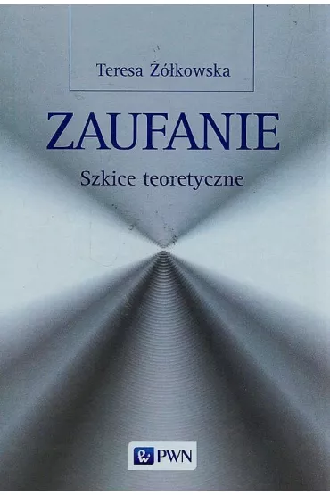 Zaufanie Szkice teoretyczne - Teresa ��kowska