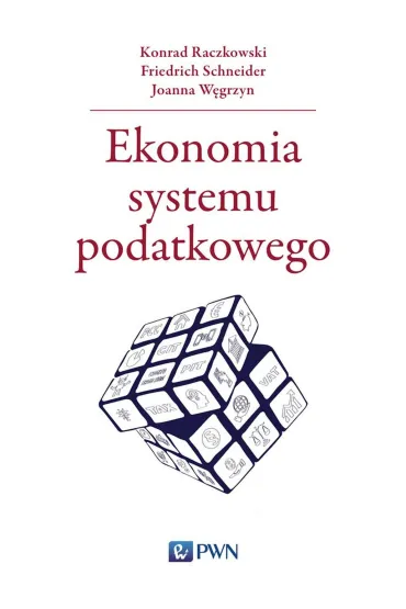Ekonomia systemu podatkowego - Konrad Raczkowski, Friedrich Schneider, Joanna W�grzyn