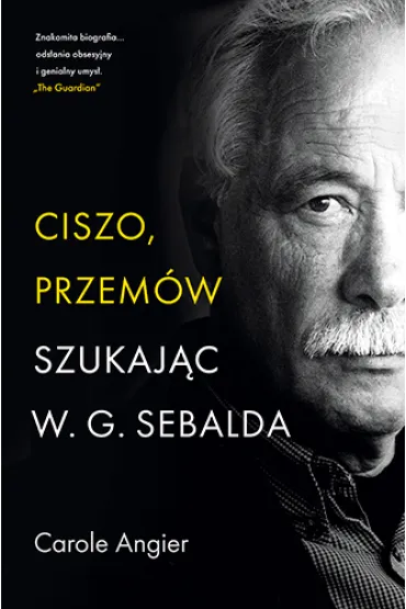 Ciszo, przem�w. Szukaj�c W.G. Sebalda - Carole Angier