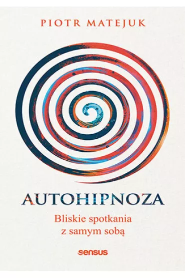 Autohipnoza - bliskie spotkania z samym sob� - Piotr Matejuk