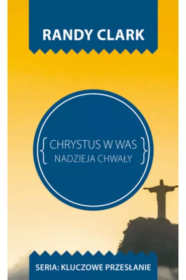 Kluczowe przes�anie. Chrystus w Was - Clark Randy