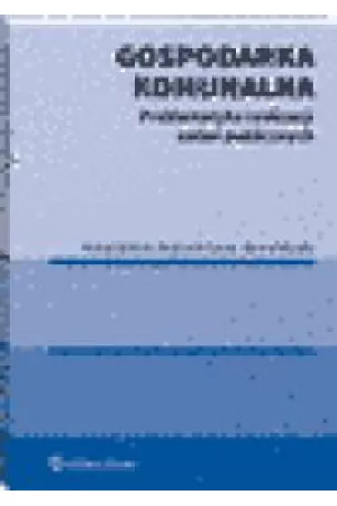 Gospodarka komunalna. Problematyka realizacji zada� publicznych - Hanna Wolska, Wojciech Gonet, Micha� Bili�ski