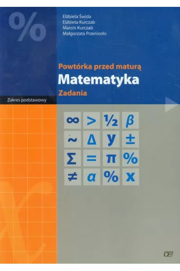 Powtrka przed matur. Matematyka. Zadania. Zakres podstawowy - Elbieta Kurczab, Elbieta wida, Marcin Kurczab