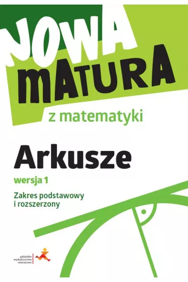 Nowa matura z matematyki. Arkusze maturalne. Wersja 1. Zakres podstawowy i rozszerzony - Alina  Popio�ek, Adam  Wojaczek, Jerzy  Radziewicz