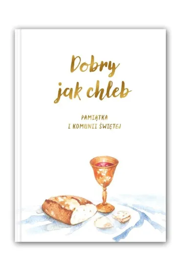 Dobry jak chleb. Pami�tka I Komunii �wi�tej - Weronika  Jarz�bak, Ewa Tomczyk