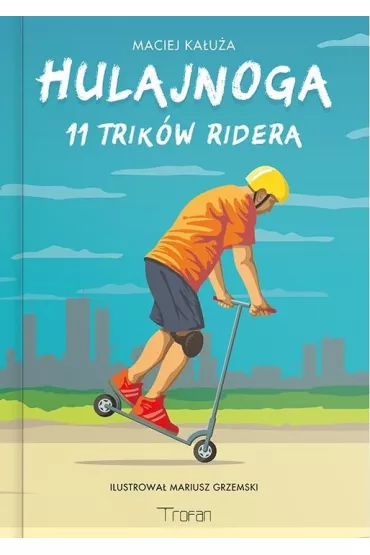 Hulajnoga. 11 Trik�w Ridera - Maciej Ka�u�a, Mariusz Grzemski