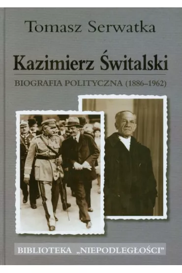 Kazimierz �witalski. Biografia polit. 1886-1962 - Tomasz Serwatka