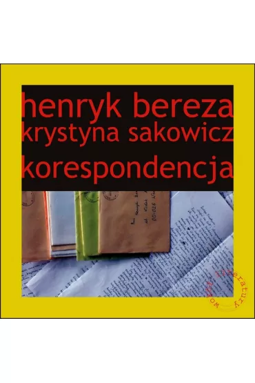 Henryk Bereza Krystyna Sakowicz Korespondencja - Marta Zelwan