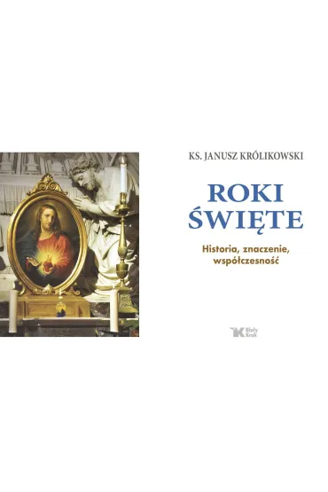 Roki �wi�te. Historia, znaczenie, wsp�czesno�� - Janusz Kr�likowski