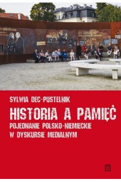 Historia a pami. Pojednanie polsko-niemieckie w dyskursie medialnym