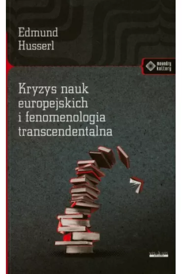 Kryzys nauk europejskich i fenomenologia transcendentalna - Edmund Husserl