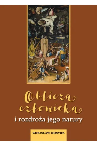 Oblicza cz�owieka i rozdro�a jego natury - Zdzis�aw  Kosyrz